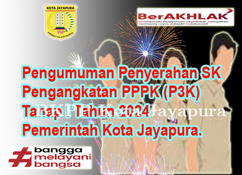 Pengumuman Penyerahan SK Pengangkatan PPPK (P3K) Tahap I Tahun 2024 Pemerintah Kota Jayapura.